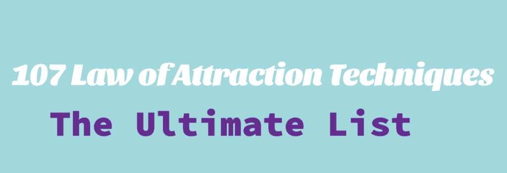 107 Law of Attraction Techniques - The Ultimate List Banner